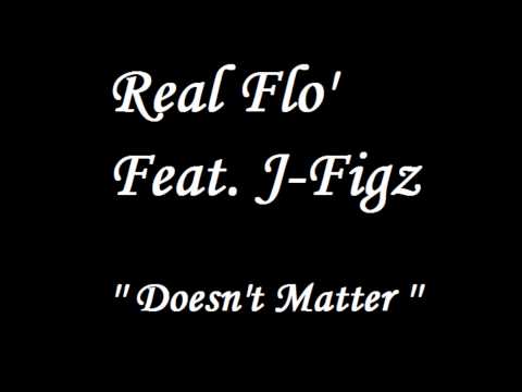 Real Flo' Feat. J-Figz - Doesn't Matter