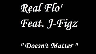 Real Flo' Feat. J-Figz - Doesn't Matter