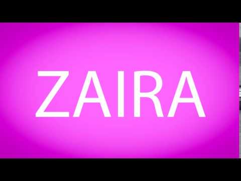 How to pronounce ZAIRA