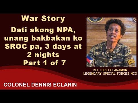 War Story: Dati akong NPA, unang bakbakan ko SROC pa, 3 days at 2 nights, 2Lt Lucio Claramon, SF NCO