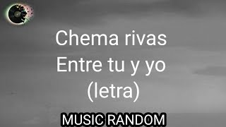 Chema Rivas/ Entre Tu y Yo (letra)