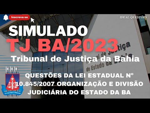 SIMULADO TJ BA/2023- TRIBUNAL DE JUSTIÇA DA BAHIA - QUESTÕES DA LEI ESTADUAL Nº 10.845/2007