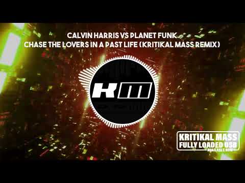 Calvin Harris vs Planet Funk -  Chase the Lovers in a Past Life (Kritikal Mass Remix)