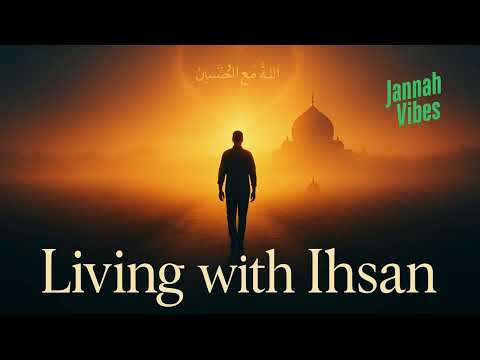 Living with Ihsan — The Beauty of Excellence in Islam | Jannah Vibes Nasheed