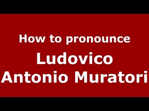 How to pronounce Ludovico Antonio Muratori (Italian/Italy) - PronounceNames.com