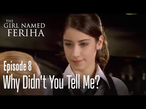 Why didn't you tell me? - The Girl Named Feriha Episode 8