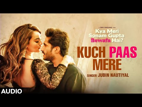 Kuch Paas Mere Full Song | Kya Meri Sonam Gupta Bewafa Hai | Jassie G | Surbhi J | Rahul M | Manoj M — Kya Meri Sonam Gupta Bewafa Hai?