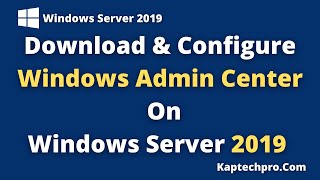 How to Download And Setup Windows Admin Center