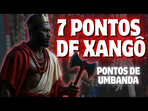 7 PONTOS DE XANGÔ | Pontos de Umbanda