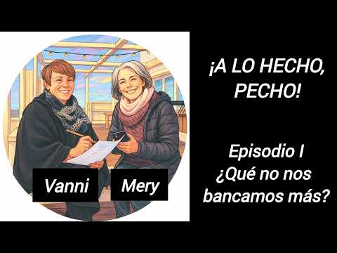 ¡A Lo Hecho, Pecho! - Episodio I: ¿Qué no nos bancamos más?