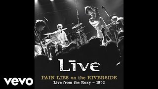 Live - Pain Lies On The Riverside (Audio/Live At The Roxy/1992)