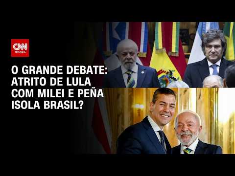 Atrito de Lula com Milei e Peña isola Brasil? | O GRANDE DEBATE