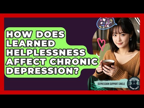 How Does Learned Helplessness Affect Chronic Depression? - Depression Support Circle