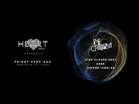 Be Crazy! at Heart Ibiza with Jean Claude Ades, Sabb & Jerome Isma-ae