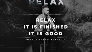Relax. It is finished.  It is good. - Gospel of Mark (Week 8) | Pastor Brent Ingersoll