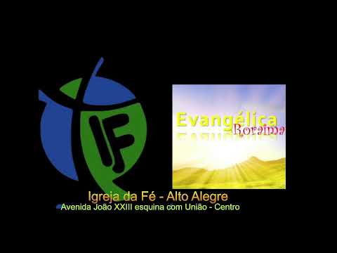 Igreja da Fé - Alto Alegre - Vem pra Fé você também!