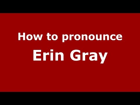 How to pronounce Erin Gray (American English/US)  - PronounceNames.com