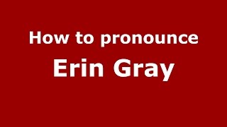 How to pronounce Erin Gray