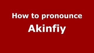 How to pronounce Akinfiy