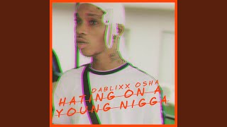 Hating On A Young Nigga Hating On A Young Nigga