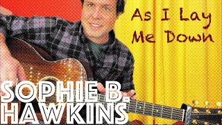 Guitar Lesson: How To Play &quot;As I Lay Me Down&quot; by Sophie B. Hawkins!
