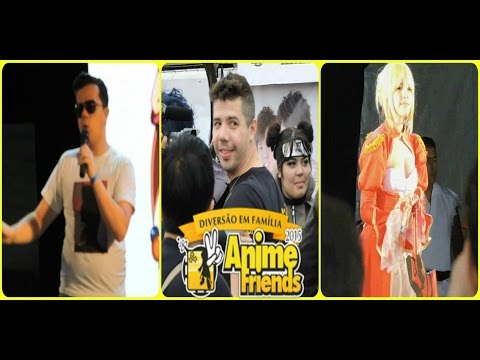 Vlog Anime Friends 2015, Muca, Ambu e muito mais ...