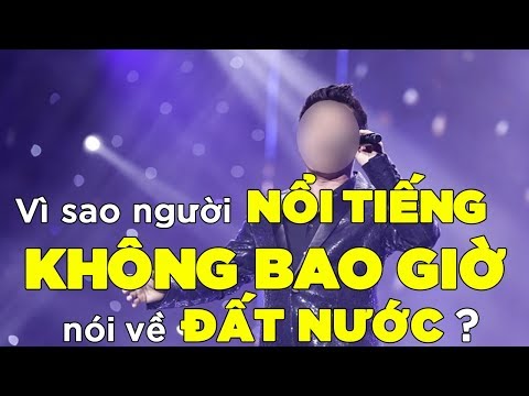 Vì sao người nổi tiếng  KHÔNG BAO GIỜ nói về đất nước[TamLyNe] [Dưa Leo DBTT]