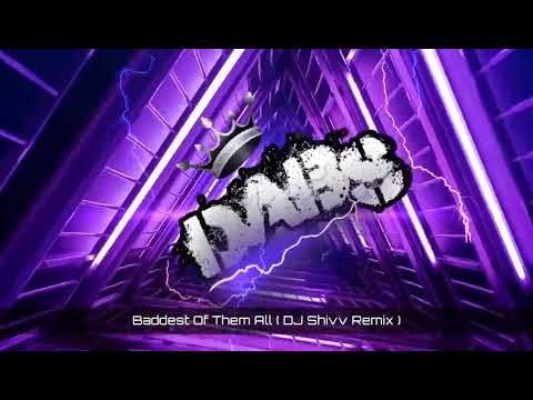 Baddest Of Them All ( DJ Shivv Remix ) 🔥🔥🔥🔥🔥