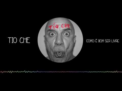Tio Che - Como É Bom Ser Livre