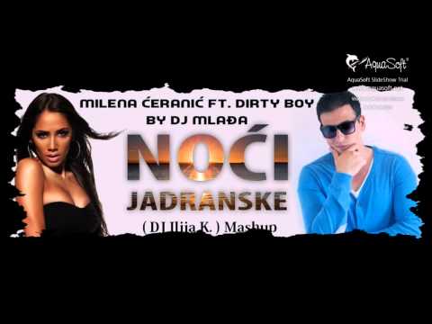 Milena Ceranic feat Dirty Boy - Noci Jadranske ( DJ Ilija K. ) Mashup