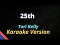 Tori Kelly - 25th | Karaoke Version🎤