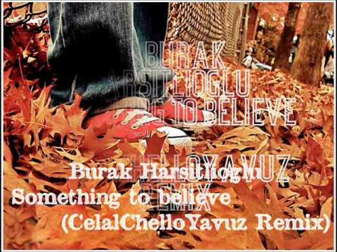 Burak Harsitlioglu _Something to believe (CelalChelloYavuz Remix)