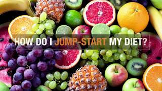 How do I jump-start my diet?