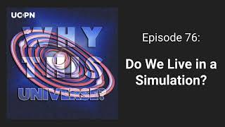 75 - Do We Live in a Simulation? | Why This Universe Podcast