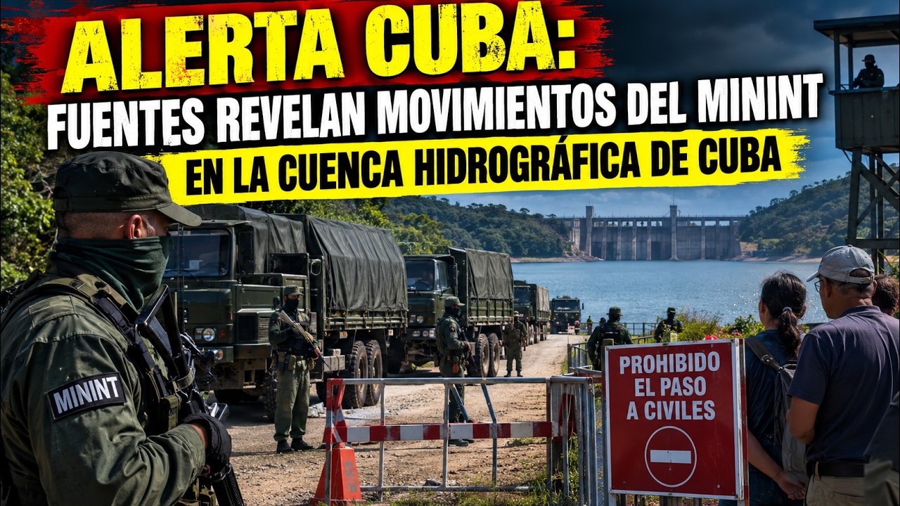 ALERTA CUBA: FUENTES REVELAN MOVIMIENTOS DEL MININT EN LA CUENCA HIDROGRÁFICA DE CUBA