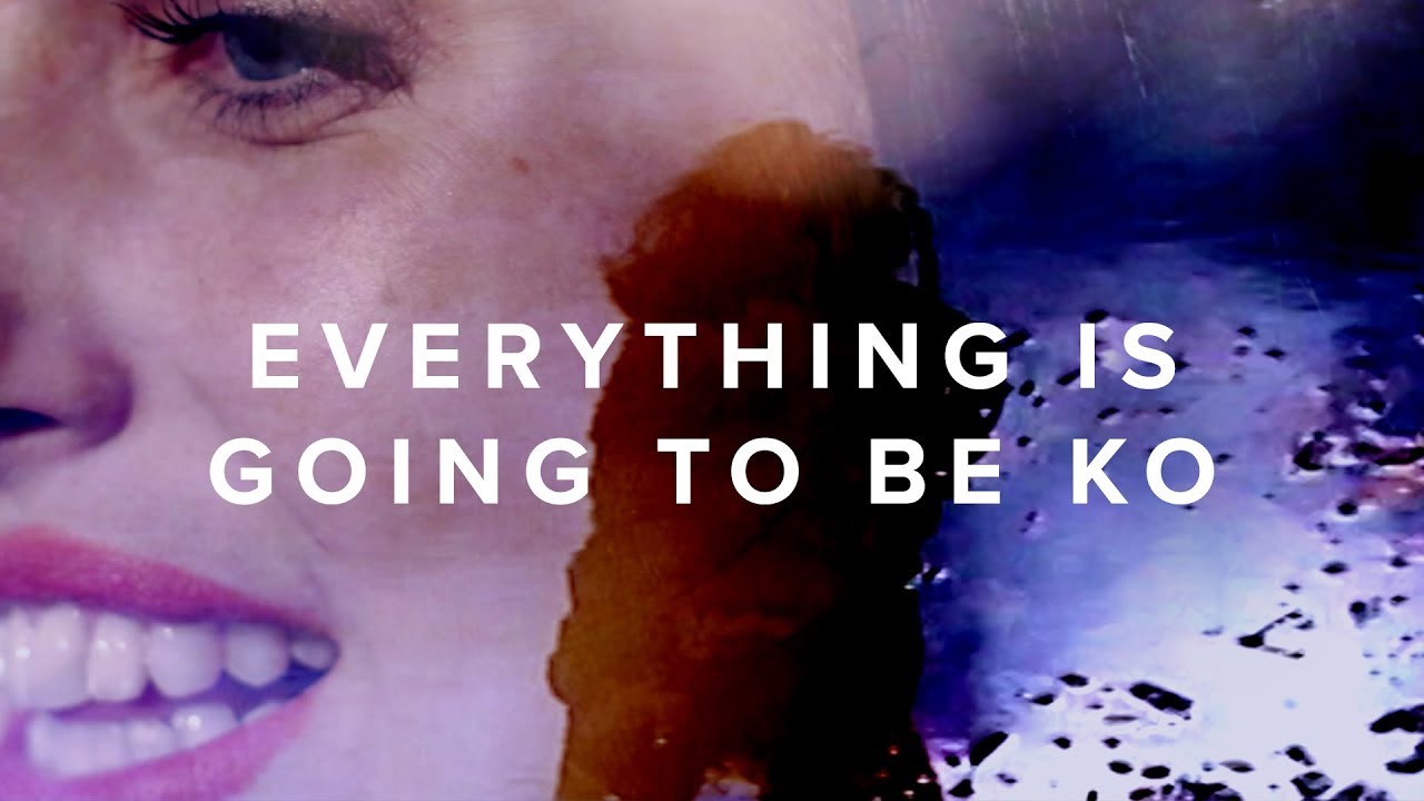 Everything Is Going To Be K.O.