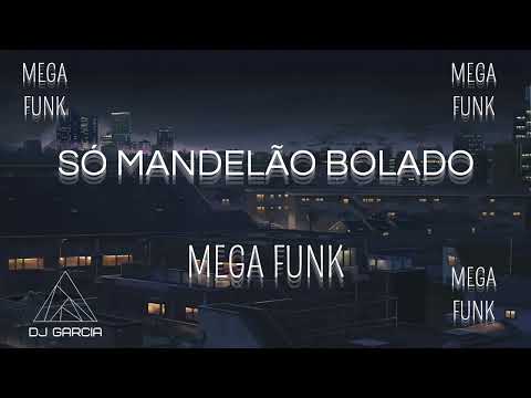 MEGA FUNK  - SÓ MANDELÃO BOLADO (DJ GARCIA)