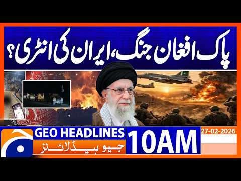 Iran Offers Mediation for Pakistan–Afghanistan Talks | 10AM Headlines  Geo News (27 Feb 2026)