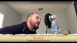 In The Secret (I Want to Know You) - Vineyard Worship (Cover)