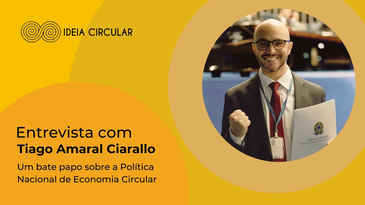 Entrevista com Tiago Ciarallo sobre a Política Nacional de Economia Circular