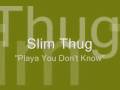 Slim Thug - Playa You Don't Know