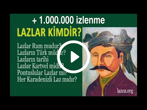 LAZLAR,  LAZLAR KİMLERDİR? LAZLARIN KÖKENİ, LAZLAR TARİHÇESİ,  LAZLAR NEREDE YAŞAR, LAZLARIN DİNİ