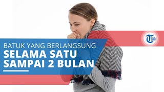 Batuk Kronis, Batuk Berlangsung Selama Lebih dari 2 bulan pada Dewasa atau 1 Bulan pada Anak-anak