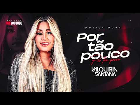 Valquiria Santana - Por Tão Pouco (Repertório 2024)