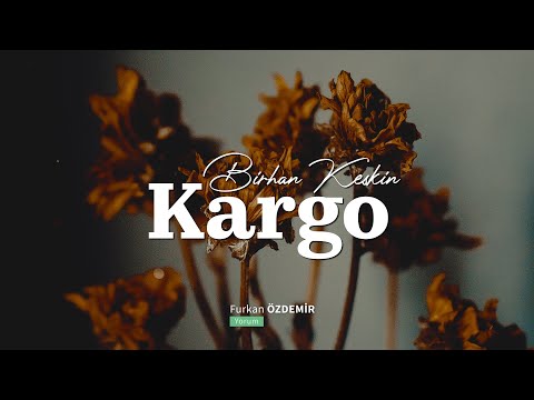 Birhan Keskin | Kargo “Sana buraya bazı şeyler koyuyorum.”