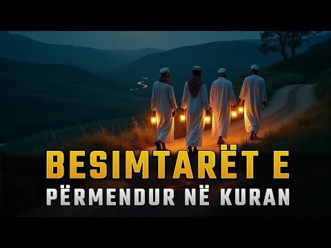 Besimtarët në Kur’an: Cilësitë e besimtarëve që Allahu i ka Përmendur në Kuran