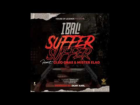 Ibali ft Cleo Grae, Mister Elad [Suffer Suffer] Pro. By Dijay Karl