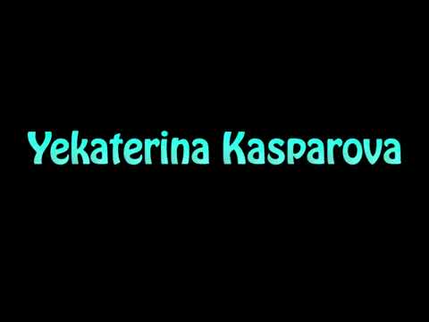 Learn How To Pronounce Yekaterina Kasparova
