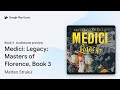 Medici: Legacy: Masters of Florence, Book 3 by Matteo Strukul · Audiobook preview