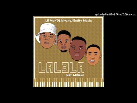 Lil Mo, Dj Jaivane, Entity MusiQ ft Msheke -Lalela